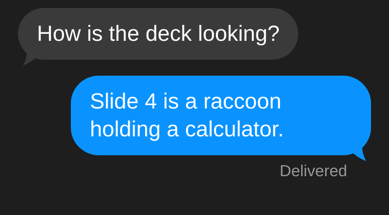 Fictional iMessage mockup: Alex asks how the deck is looking; the reply says slide 4 is a raccoon holding a calculator.
